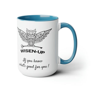 Wisen-Up ~ If you know what's good for you! ~ 15 oz Two-Tone Mugs, 5 Colors