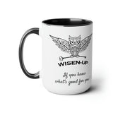 Wisen-Up ~ If you know what's good for you! ~ 15 oz Two-Tone Mugs, 5 Colors